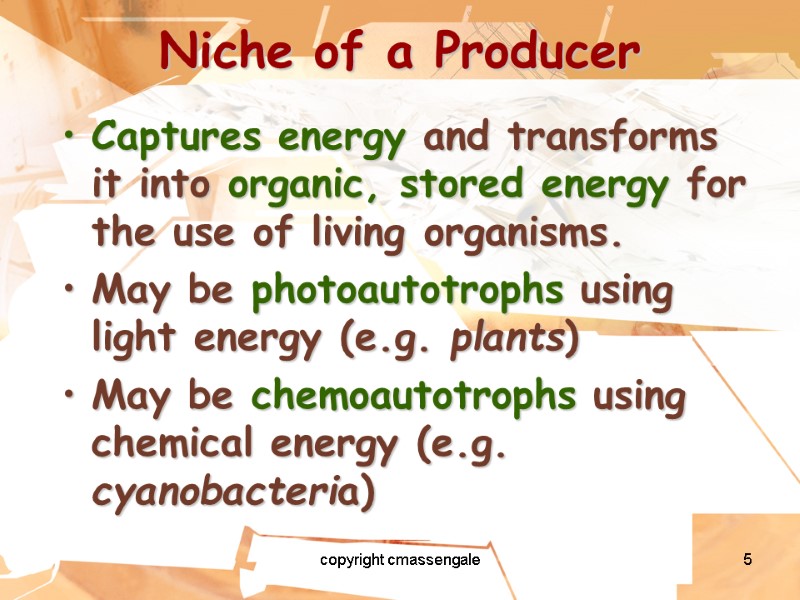 5 Niche of a Producer Captures energy and transforms it into organic, stored energy